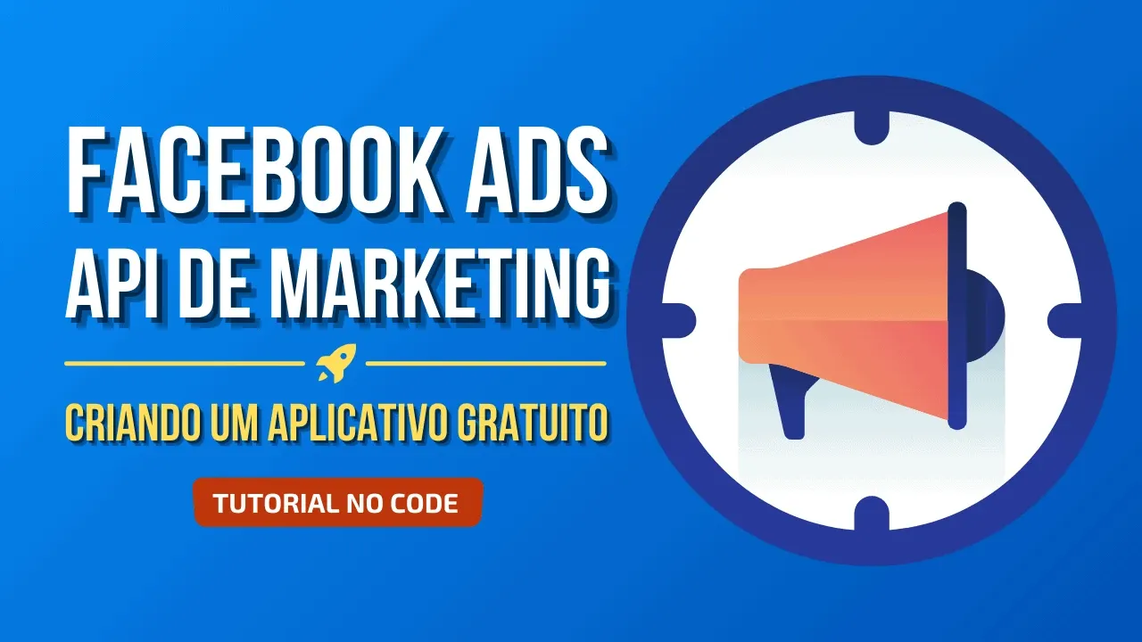 Como usar API do Facebook Ads para criar um aplicativo (grátis e sem programar)