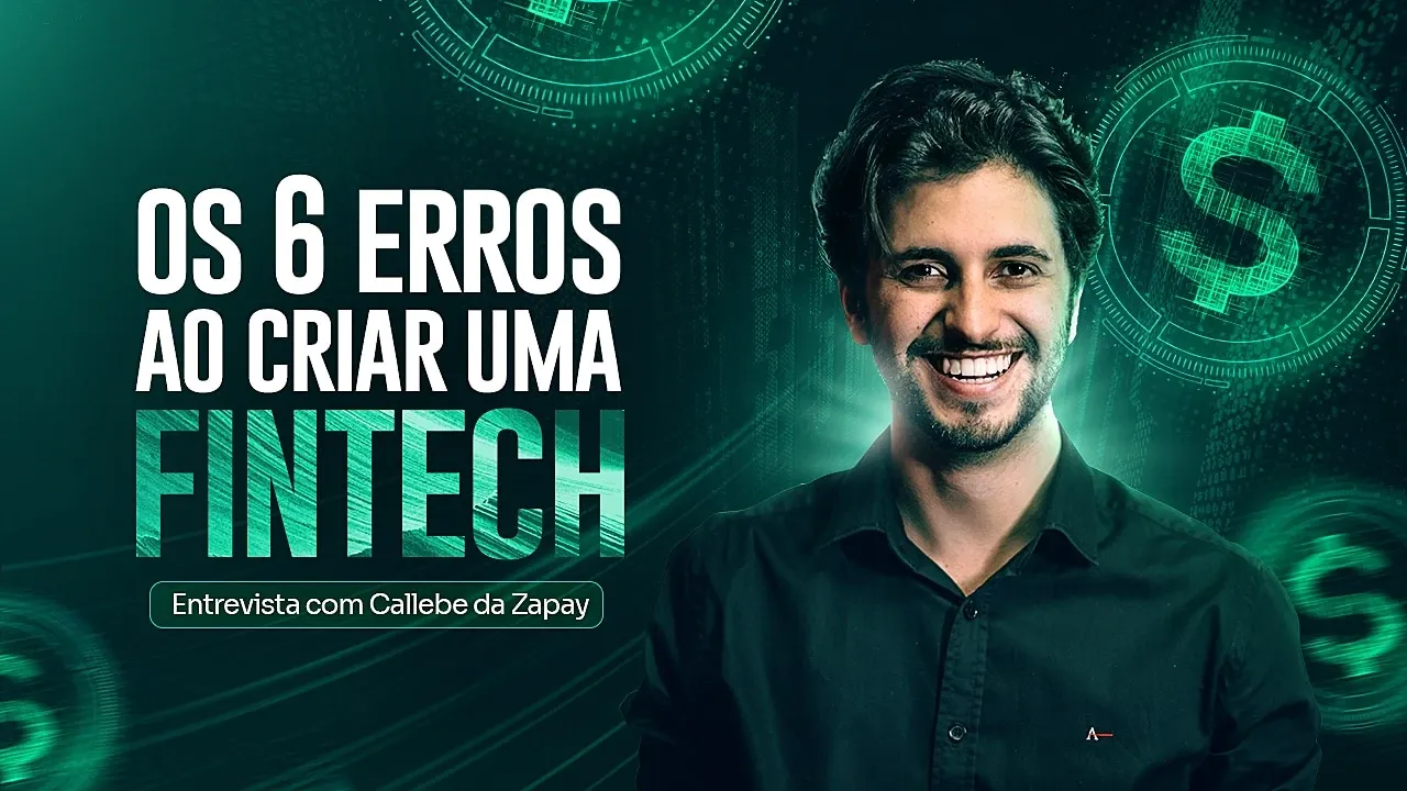 Os 6 erros ao criar uma Fintech | Entrevista c/ Callebe da Zapay