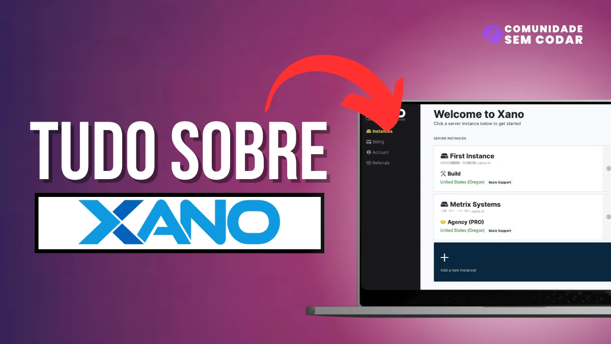 Xano: Tudo sobre o Backend No Code Mais Popular do Mundo