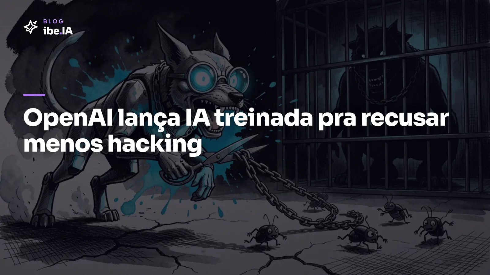 OpenAI lança o GPT-5.6-Cyber: a IA treinada pra recusar menos pedidos de hacking