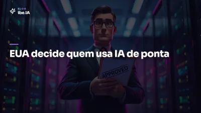 EUA agora decide quem acessa a IA mais poderosa do mundo: o que muda pra quem cria com Claude e GPT