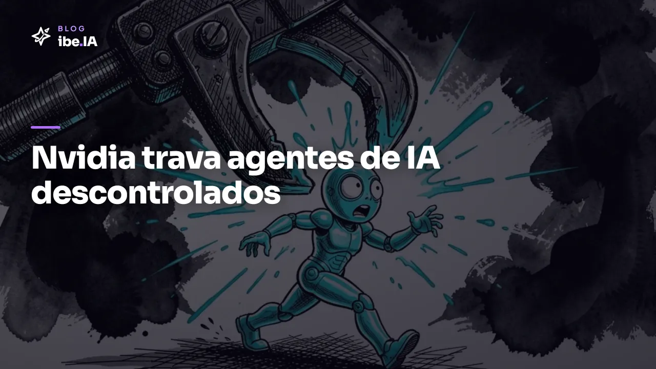 Nvidia cria um interruptor de emergência pra agentes de IA: o que mudou desde a aliança sem a Anthropic