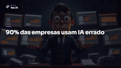 Por que 90% das empresas estão usando IA errado: o ajuste de mindset que muda a curva em 2026