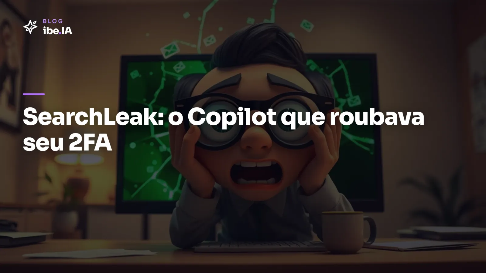 SearchLeak: a falha no Copilot que roubava seus emails e 2FA com um clique