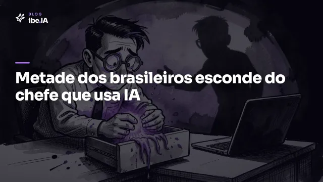 Metade dos brasileiros esconde do chefe que usa IA: o que isso custa pra empresa