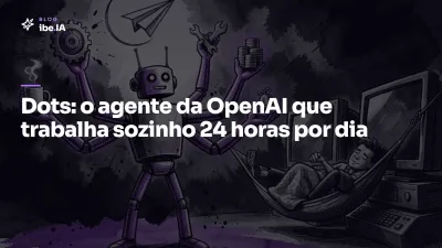 OpenAI lança Dots: o agente que trabalha sozinho 24 horas por dia dentro do ChatGPT