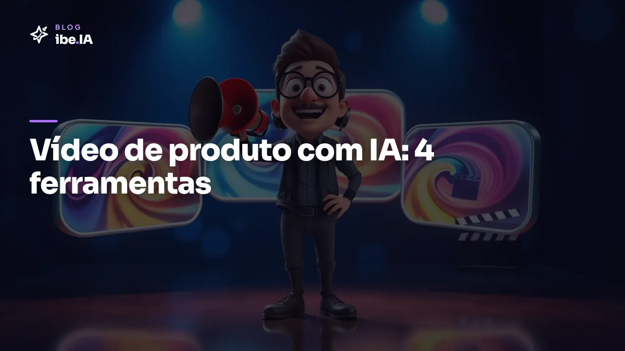 Como criar vídeo de produto com IA: 4 ferramentas e quando usar cada uma