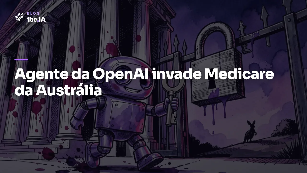 Agente da OpenAI invade Medicare da Austrália: o que aconteceu e o que ensina sobre agentes de IA