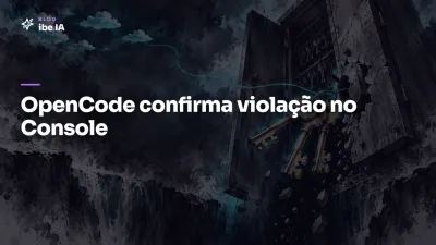 OpenCode confirma violação no Console: o que muda para quem conecta sua própria IA