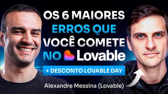 6 erros que você comete com Vibe Coding (c/ Alexandre Messina Lovable)